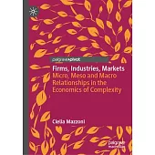 Firms, Industries, Markets: Micro, Meso and Macro Relationships in the Economics of Complexity