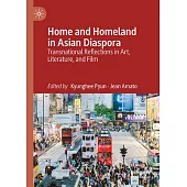 Home and Homeland in Asian Diaspora: Transnational Reflections in Art, Literature, and Film
