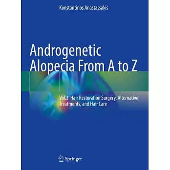 Androgenetic Alopecia from A to Z: Vol.3 Hair Restoration Surgery, Alternative Treatments, and Hair Care