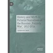 History and Myth in Pictorial Narratives of the Russian ’Patriotic War’, 1812-1914