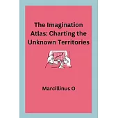 The Imagination Atlas: Charting the Unknown Territories