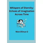 Whispers of Eternity: Echoes of Imagination Across Time