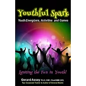 Youthful Spark: Youth Energizers, Activities and Games-Igniting the Fun in Youth: #Youth activities #Youth games #Icebreakers for yout