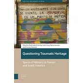 Questioning Traumatic Heritage: Spaces of Memory in Europe and South America