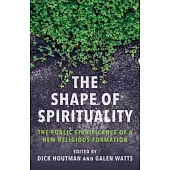 The Shape of Spirituality: The Public Significance of a New Religious Formation