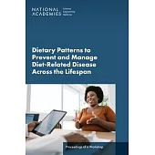 Dietary Patterns to Prevent and Manage Diet-Related Disease Across the Lifespan: Proceedings of a Workshop