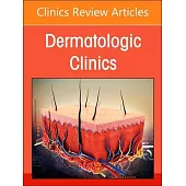 The Evolving Landscape of Atopic Dermatitis, an Issue of Dermatologic Clinics: Volume 42-4