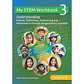 My STEM Workbook 3: Understanding Science, Technology, Engineering and Mathematics through design-process activities.
