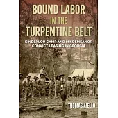 Bound Labor in the Turpentine Belt: Kinderlou Camp and Misdemeanor Convict Leasing in Georgia