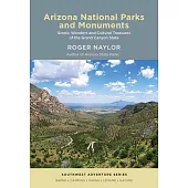 Arizona National Parks and Monuments: Scenic Wonders and Cultural Treasures of the Grand Canyon State