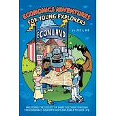 Economics Adventures for Young Explorers: Unlocking the Secrets of Smart Decisions Through the Economics Concepts Most Applicable to Daily Life