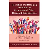 Recruiting and Managing Volunteers in Museums and Other Nonprofit Organizations: A Handbook for Volunteer Management