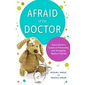 Afraid of the Doctor: Every Parent’s Guide to Preventing and Managing Medical Trauma