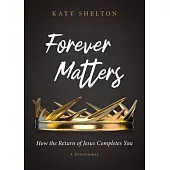 Forever Matters: How the Return of Jesus Completes You
