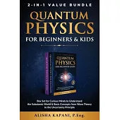 Quantum Physics for Beginners & Kids: Box Set for Curious Minds to Understand the Subatomic World & Basic Concepts from Wave Theory to the Uncertainty