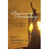 Preserving Democracy: What The Founding Fathers Knew, What We Have Forgotten, & How It Threatens Democracy