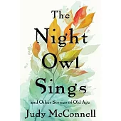 The Night Owl Sings: And Other Stories of Old Age