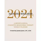 2024 Elevated Wellness: A Mindfulness & Cognitive Behavioral Therapy Weekly Planner