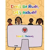 Don’t Be Rude, Let’s Include!