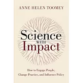 Science with Impact: How to Engage People, Change Practice, and Influence Policy