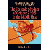 The Tectonic Shudder of October 7, 2023 in the Middle East: A Nation Fighting for Its Existential Legitimacy