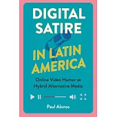 Digital Satire in Latin America: Online Video Humor as Hybrid Alternative Media