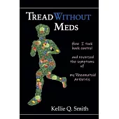 Tread Without Meds: How I Took Back Control and Reversed the Symptoms of My Rheumatoid Arthritis
