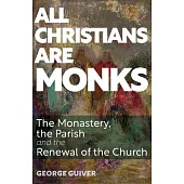 All Christians Are Monks: The Monastery, the Parish and the Renewal of the Church