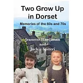 Two Grow Up In Dorset: Memories of the 60s and 70s