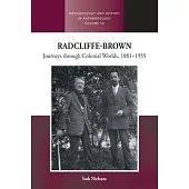 Radcliffe-Brown: Journeys Through Colonial Worlds, 1881-1955