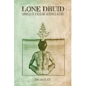 Lone Druid: Chronicles of a Reluctant Wilderness Activist