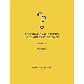 Foundational Papers in Complexity Science: Volume I