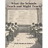 What the Schools Teach and Might Teach
