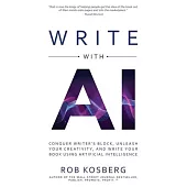 Write with AI: Conquer Writer’s Block, Unleash Your Creativity, and Write Your Book Using Artificial Intelligence