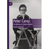 Peter Carey: The Making of a Global Novelist