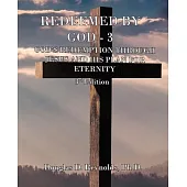 Redeemed by God - 3: God’s Redemption through Jesus, and His Plan for Eternity (3rd Edition)