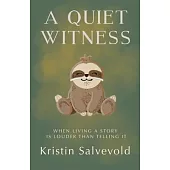 A Quiet Witness-When Living a Story is Louder Than Telling It