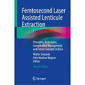 Femtosecond Laser Assisted Lenticule Extraction: Principles, Techniques, Complication Management, and Future Concepts in Klex