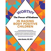 Worthy: The Power of Kindness in Raising Body Positive Children