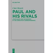 Paul and His Rivals: Apostleship and Antagonism in the Corinthian Correspondence