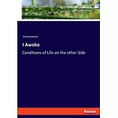 I Awoke: Conditions of Life on the other Side