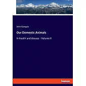 Our Domestic Animals: In health and disease - Volume II
