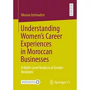 Understanding Women’s Career Experiences in Moroccan Businesses: A Multi-Level Analysis of Gender Relations