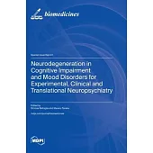 Neurodegeneration in Cognitive Impairment and Mood Disorders for Experimental, Clinical and Translational Neuropsychiatry