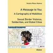 A Message to You: A Cartography of Mobilities - Sexual Border Violence, Solidarities and Global Cities