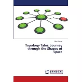 Topology Tales: Journey through the Shapes of Space