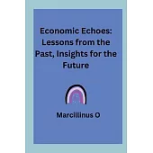 Economic Echoes: Lessons from the Past, Insights for the Future