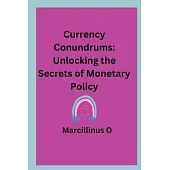 Currency Conundrums: Unlocking the Secrets of Monetary Policy