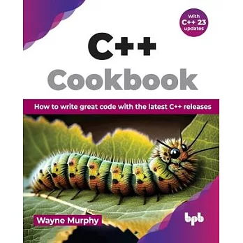 C++ Cookbook: How to write great code with the latest C++ releases (English Edition)