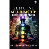 Genuine Mediumship or the Invisible Powers (Deluxe Hardbound Edition)